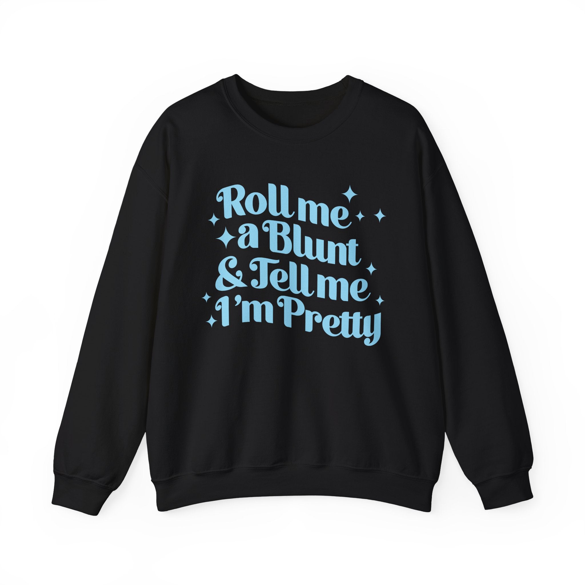 Crewneck Sweatshirt — "Roll Me a Blunt & Tell Me I'm Pretty"