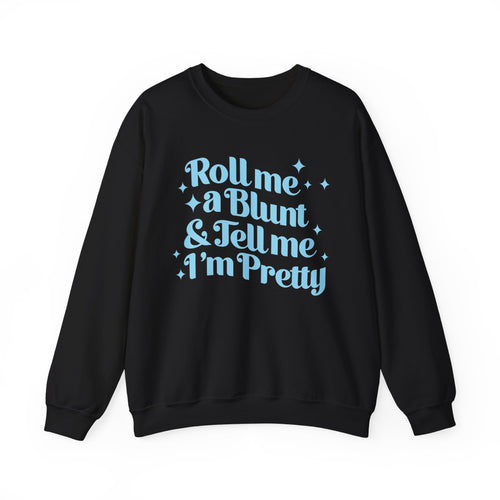 Crewneck Sweatshirt — "Roll Me a Blunt & Tell Me I'm Pretty"