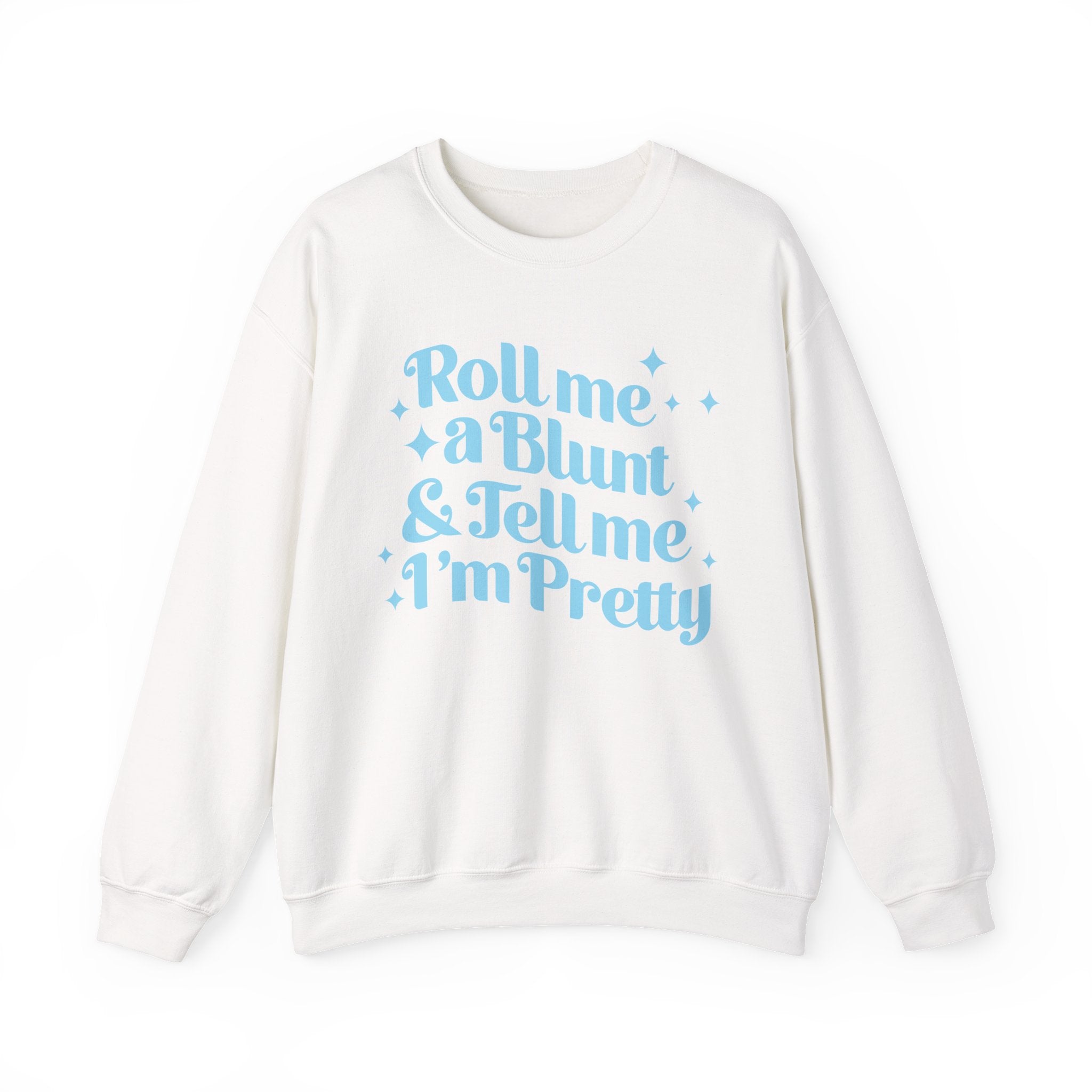 Crewneck Sweatshirt — "Roll Me a Blunt & Tell Me I'm Pretty"