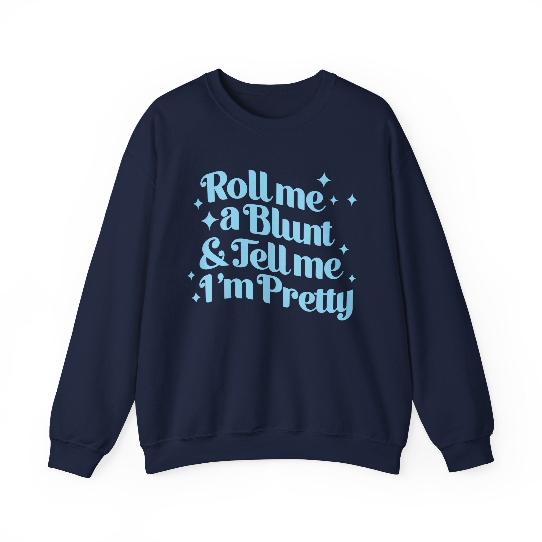 Crewneck Sweatshirt — "Roll Me a Blunt & Tell Me I'm Pretty"