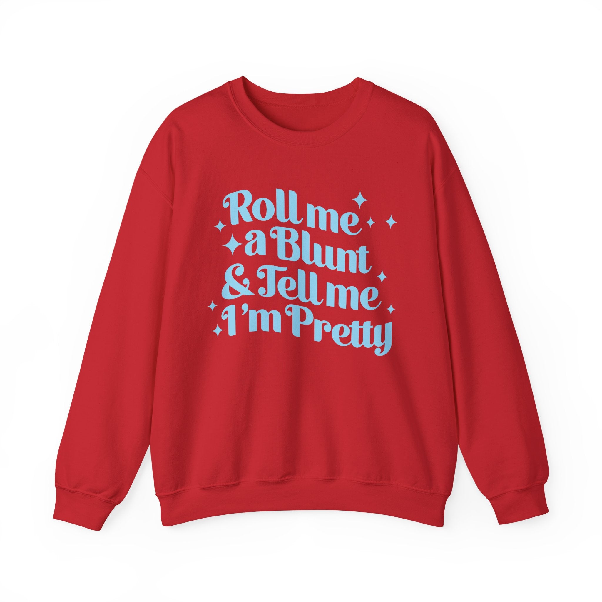 Crewneck Sweatshirt — "Roll Me a Blunt & Tell Me I'm Pretty"