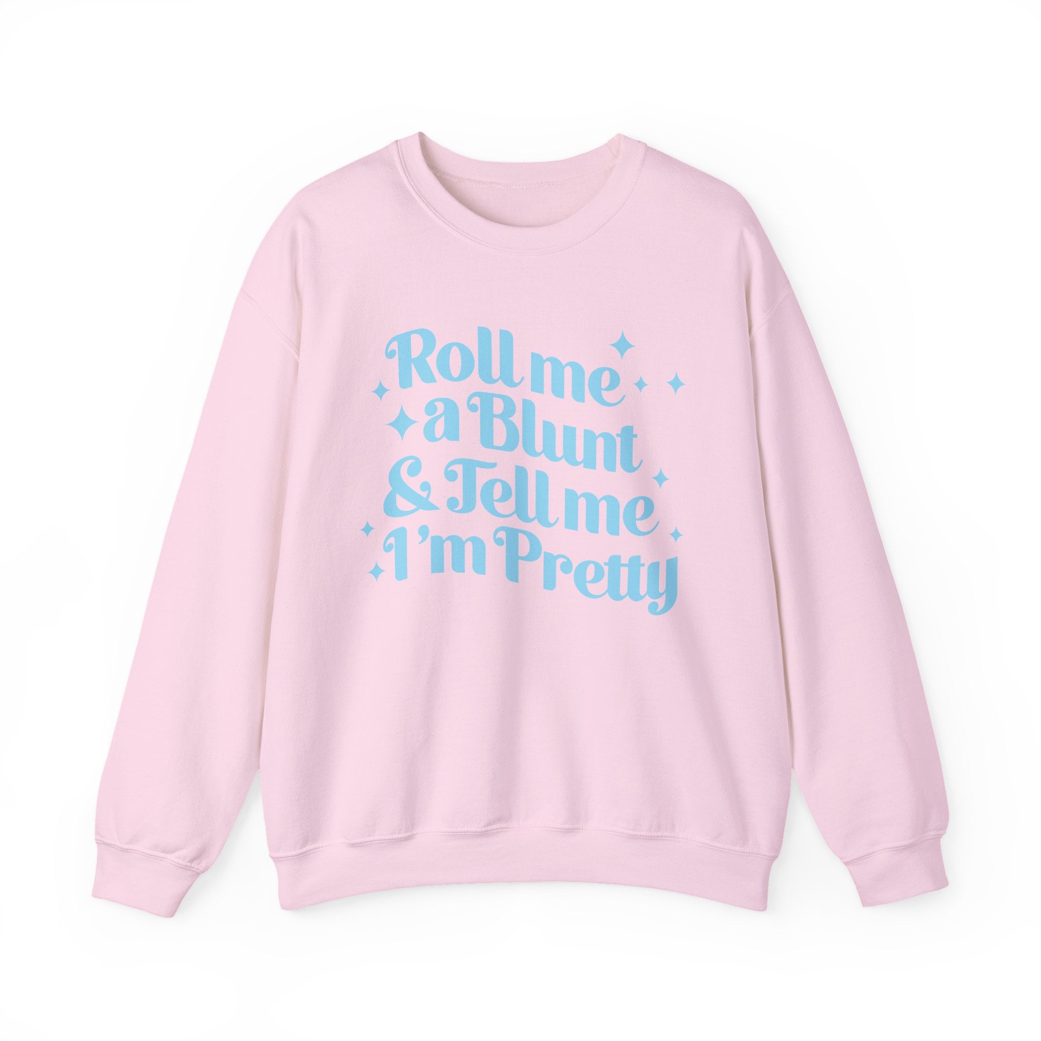 Crewneck Sweatshirt — "Roll Me a Blunt & Tell Me I'm Pretty"